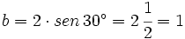 b=2 \cdot sen \, 30^\circ=2 \, \cfrac{1}{2}=1