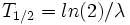 T_{1/2} = ln(2)/\lambda \,\!