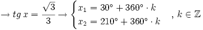 \rightarrow tg \, x = \cfrac{\sqrt{3}}{3} \rightarrow  \begin{cases} x_1= 30^\circ + 360^\circ \cdot k \\ x_2=210^\circ + 360^\circ \cdot k  \end{cases} , \, k \in \mathbb{Z}