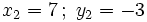 x_2=7 \, ; \ y_2=-3