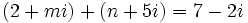 (2+mi)+(n+5i)=7-2i\;