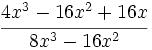 \cfrac {4x^3-16x^2+16x}{8x^3-16x^2}