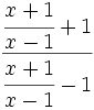 \cfrac{\cfrac {x+1}{x-1}+1}{\cfrac {x+1}{x-1}-1}