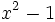 x^2-1\;