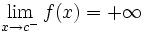 \lim_{x \to c^-} f(x)=+\infty