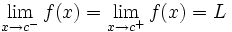 \lim_{x \to c^-}f(x) =    \lim_{x \to c^+}f(x) =    L