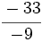 \cfrac{-33}{-9}\;