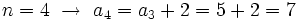 n=4 \ \rightarrow \ a_4=a_3 + 2 = 5+2= 7