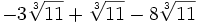 -3 \sqrt[3]{11}+\sqrt[3]{11}-8 \sqrt[3]{11}\;