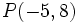 P(-5,8)\,