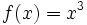 f(x)= x^3\;