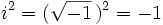 i^2=(\sqrt{-1} \, )^2=-1