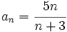 a_n=\cfrac{5n}{n+3}