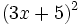 (3x+5)^2 \;\!