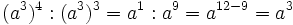 (a^3)^4 : (a^3)^3 = a^1 : a^9 = a^{12-9} = a^3\;