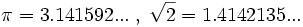 \pi =3.141592...\; , \; \sqrt{2}=1.4142135...