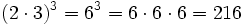 (2 \cdot 3)^3 = 6^3 = 6 \cdot 6 \cdot 6 = 216