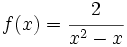 f(x)=\cfrac{2}{x^2-x}\;