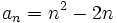 a_{n} = n^2-2n\;