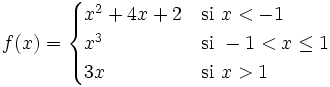 f(x) = \begin{cases} x^2+4x+2 & \mbox{si }x < -1 \\  x^3 & \mbox{si } -1<x \le 1 \\  3x & \mbox{si }x>1 \end{cases}