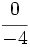 \cfrac{0}{-4}\;