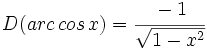 D(arc\,cos\,x)=\cfrac{-1}{\sqrt{1-x^2}}
