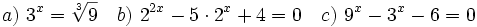 a)\ 3^x=\sqrt[3]{9} \quad b)\ 2^{2x}-5\cdot 2^x+4=0 \quad c)\ 9^x-3^x-6=0