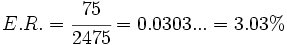 E.R. = \cfrac {75}{2475}=0.0303...=3.03%