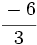 \cfrac{-6}{3}\;