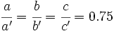 \cfrac{a}{a'}=\cfrac{b}{b'}=\cfrac{c}{c'}=0.75