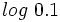 log \ 0.1