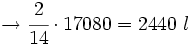 \rightarrow \cfrac{2}{14} \cdot 17080 = 2440 \ l