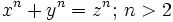 x^n + y^n  = z^n; \,n > 2