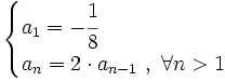 \begin{cases}a_1=-\cfrac{1}{8} \\  a_n=2 \cdot a_{n-1} \ , \ \forall n>1 \end{cases}