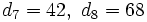 d_7=42,\ d_8=68