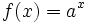 f(x)=a^x \,