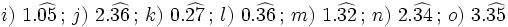 i)  \ 1.\widehat{05} \, ; \, j)  \ 2.\widehat{36} \, ; \, k)  \ 0.\widehat{27} \, ; \, l)  \ 0.\widehat{36} \, ; \,  m)  \ 1.\widehat{32} \, ; \, n)  \ 2.\widehat{34} \, ; \, o) \ 3.\widehat{35}