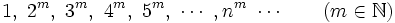 1, \ 2^m, \ 3^m, \ 4^m, \ 5^m, \ \cdots \ , n^m \ \cdots \qquad (m \in \mathbb{N})\;