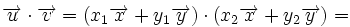 \overrightarrow{u} \cdot \overrightarrow{v}=(x_1 \overrightarrow{x}+y_1 \overrightarrow{y}) \cdot (x_2 \overrightarrow{x}+y_2 \overrightarrow{y})=