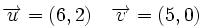 \overrightarrow{u}=(6,2) \quad \overrightarrow{v}=(5,0)