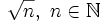 \sqrt{n},~n \in \mathbb{N}