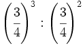 \left( \cfrac{3}{4} \right)^3 : \left( \cfrac{3}{4} \right)^2