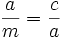 \frac{a}{m}=\frac{c}{a}