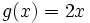 g(x)=2x\;