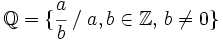 \mathbb{Q} = \lbrace \cfrac {a}{b}\; / \; a,b \in \mathbb{Z}, \, b \ne 0 \rbrace