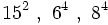 15^2 \ , \ 6^4 \ , \ 8^4