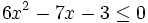 6x^2-7x-3 \le 0\;