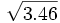 \sqrt{3.46}