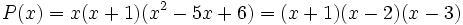 P(x)=x(x+1)(x^2-5x+6)= (x+1)(x-2)(x-3)\,\!