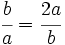 \cfrac{b}{a} = \cfrac{2a}{b}